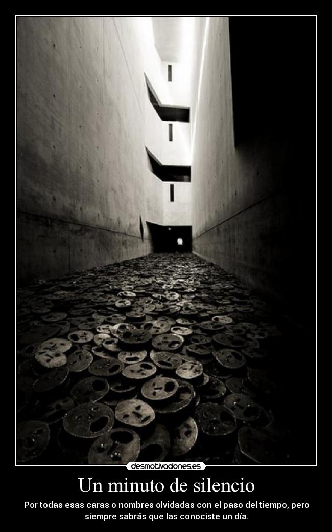 Un minuto de silencio - Por todas esas caras o nombres olvidadas con el paso del tiempo, pero
siempre sabrás que las conociste un día.