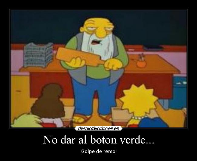 No dar al boton verde... -