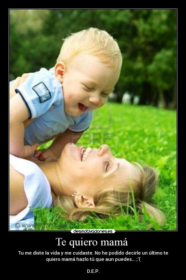 Te quiero mamá - Tu me diste la vida y me cuidaste. No he podido decirle un último te
quiero mamá hazlo tú que aun puedes... ;(
D.E.P.