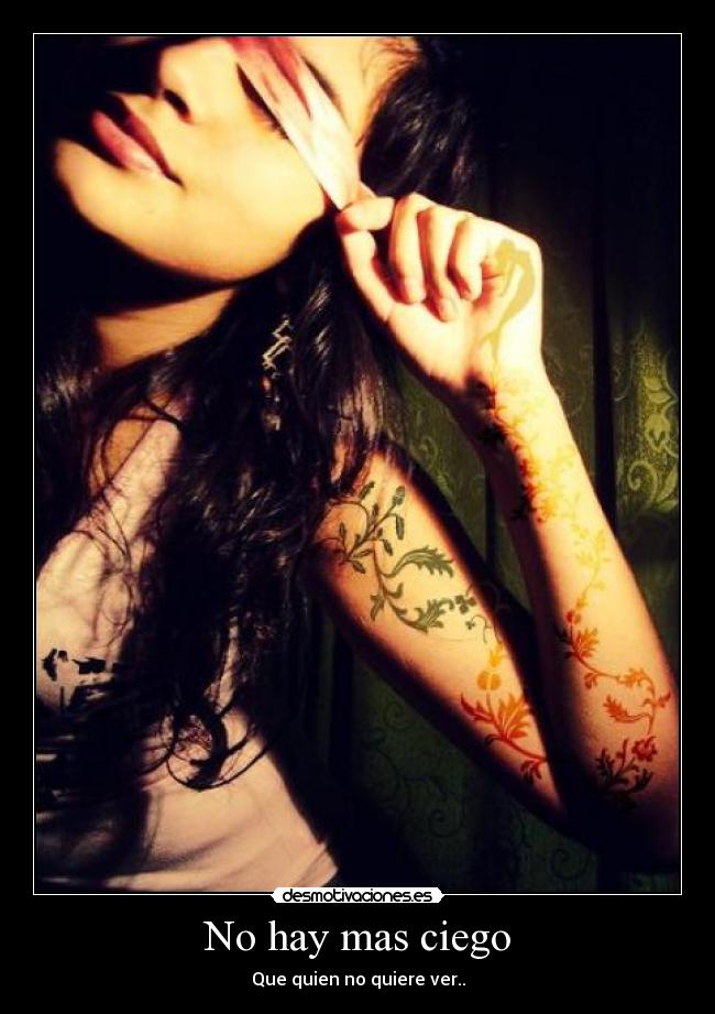 No hay mas ciego - Que quien no quiere ver..