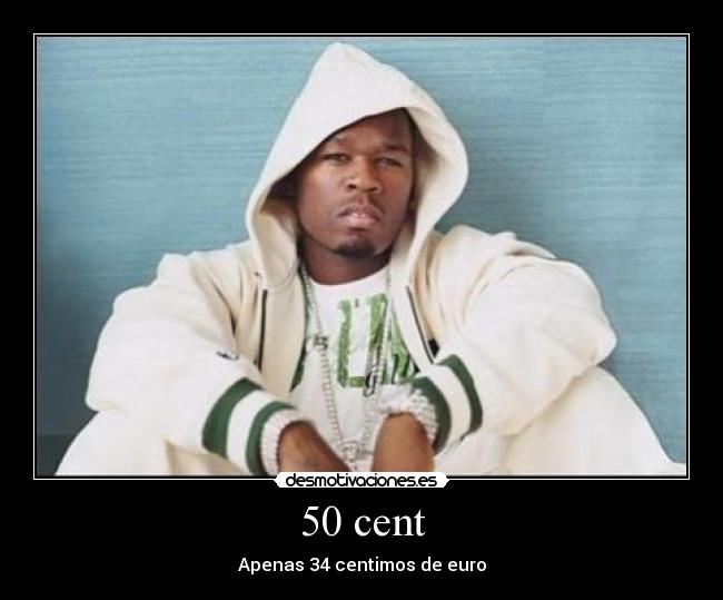 50 cent - Apenas 34 centimos de euro