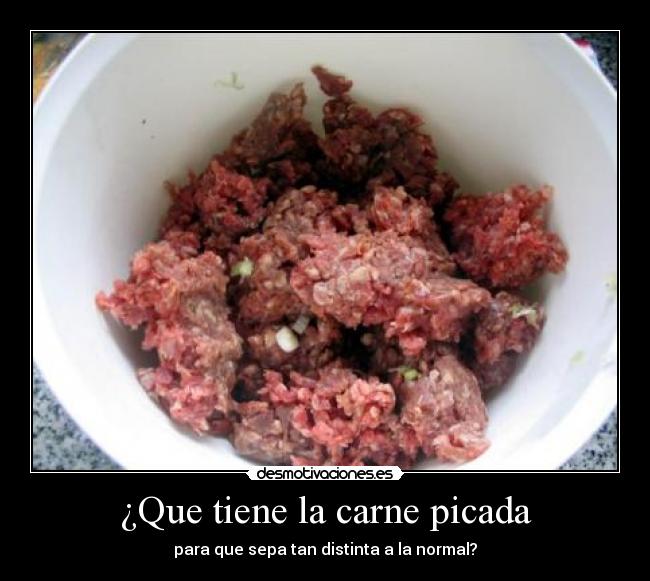 ¿Que tiene la carne picada - para que sepa tan distinta a la normal?