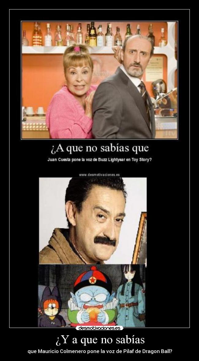 ¿Y a que no sabías - que Mauricio Colmenero pone la voz de Pilaf de Dragon Ball?