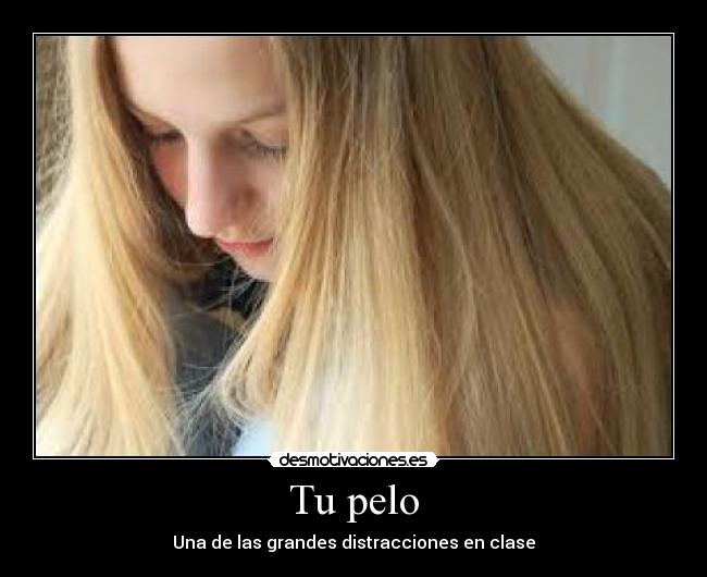 Tu pelo - Una de las grandes distracciones en clase