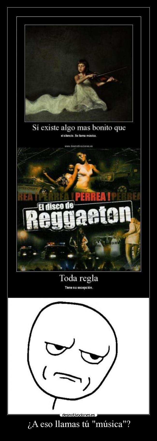 ¿A eso llamas tú música? -