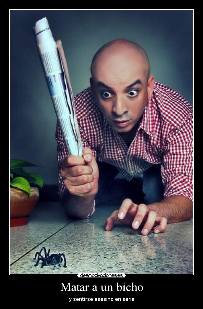 Matar a un bicho - y sentirse asesino en serie