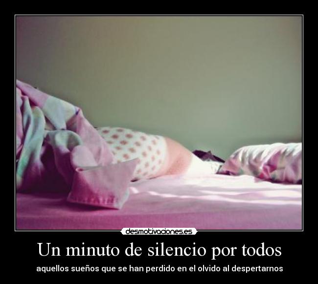 Un minuto de silencio por todos - aquellos sueños que se han perdido en el olvido al despertarnos