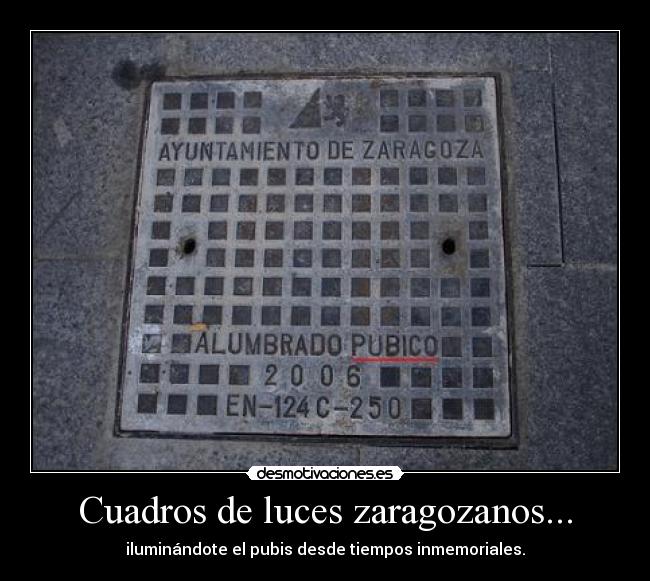 Cuadros de luces zaragozanos... - iluminándote el pubis desde tiempos inmemoriales.
