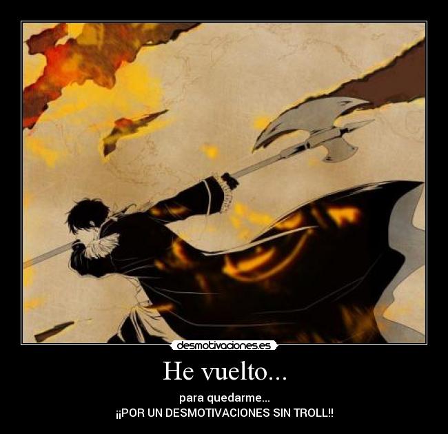 He vuelto... - para quedarme...
¡¡POR UN DESMOTIVACIONES SIN TROLL!!