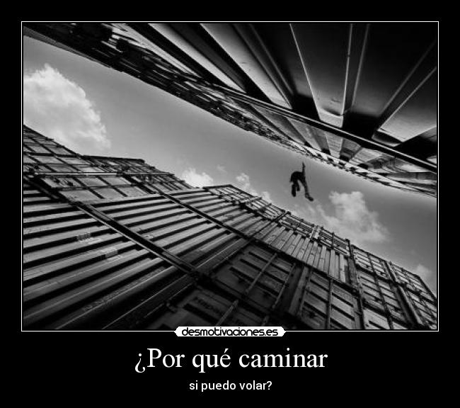 ¿Por qué caminar - si puedo volar?