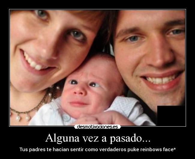 Alguna vez a pasado... -