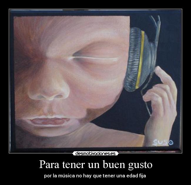 Para tener un buen gusto - por la música no hay que tener una edad fija 