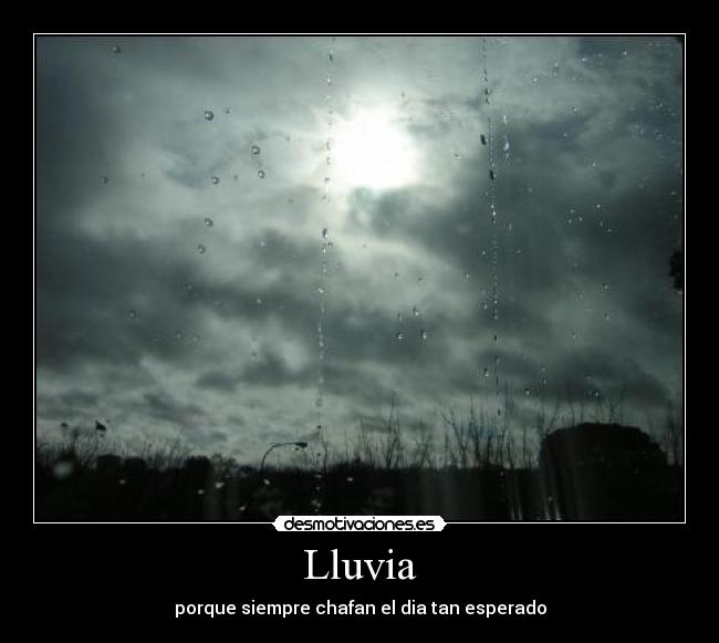 Lluvia - porque siempre chafan el dia tan esperado