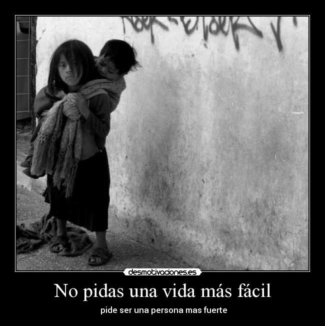 No pidas una vida más fácil - 