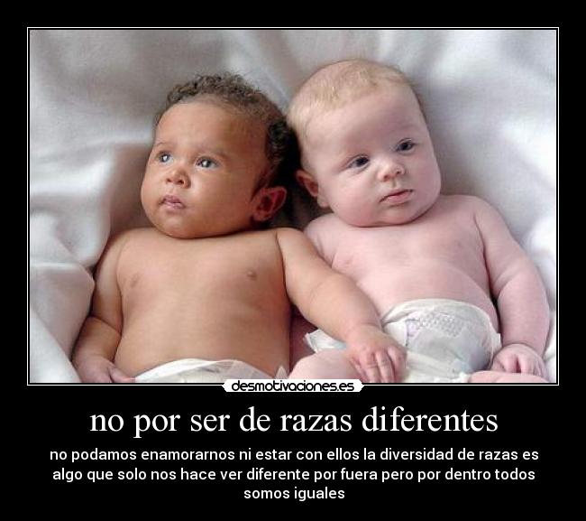no por ser de razas diferentes -