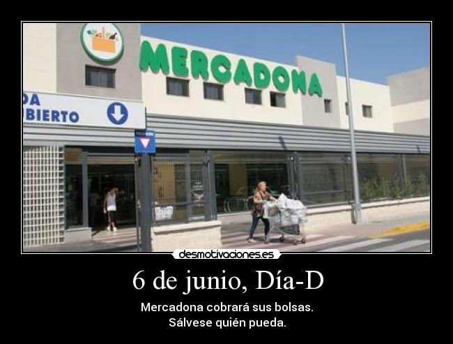 6 de junio, Día-D - Mercadona cobrará sus bolsas.
Sálvese quién pueda.