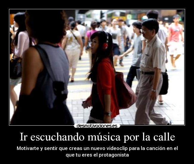 carteles musica calle musica cascos protagonista videoclip motivar cancion sentir escuchar desmotivaciones