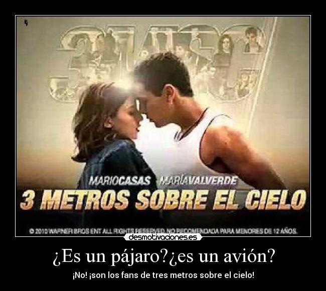 ¿Es un pájaro?¿es un avión? - ¡No! ¡son los fans de tres metros sobre el cielo!