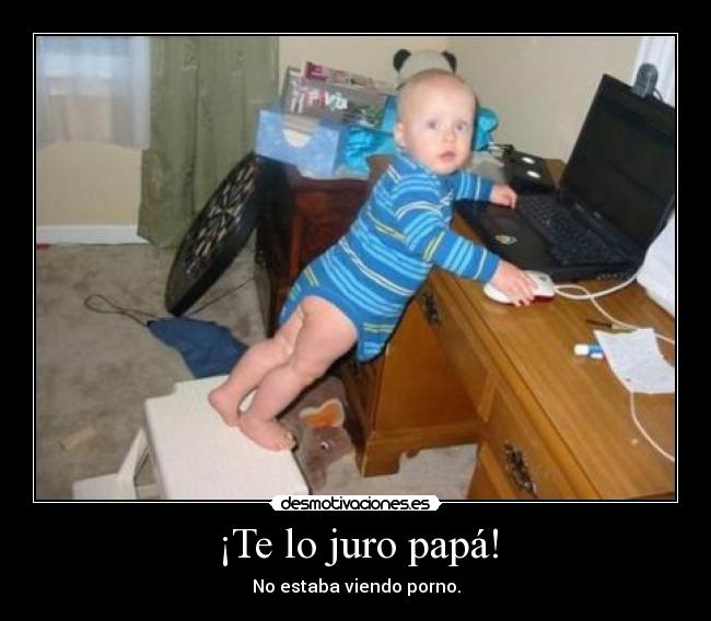 ¡Te lo juro papá! -