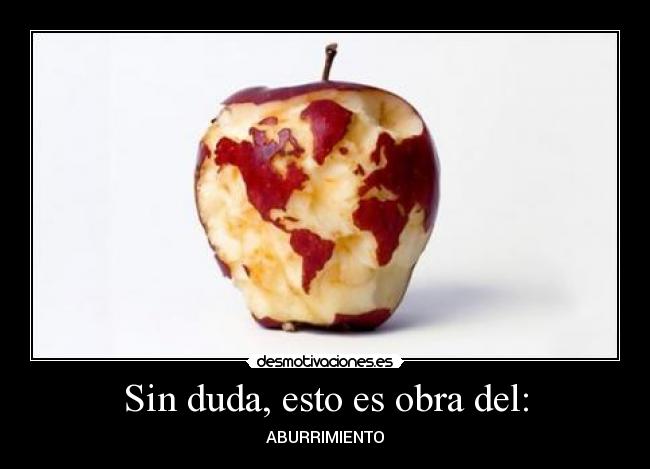 Sin duda, esto es obra del: - 