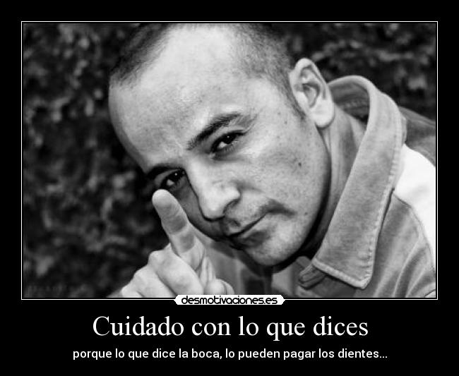 Resultado de imagen para Hay que tener cuidado con lo que se dice