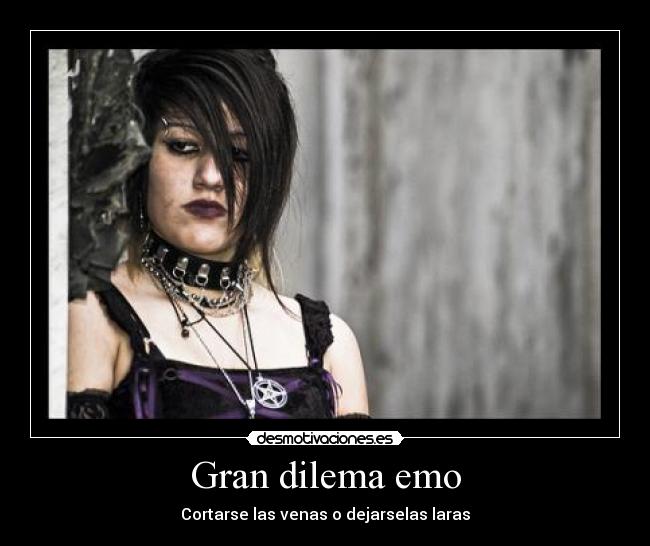 Gran dilema emo - Cortarse las venas o dejarselas laras