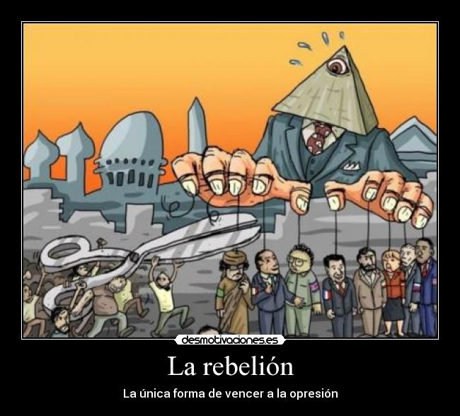 La rebelión - La única forma de vencer a la opresión