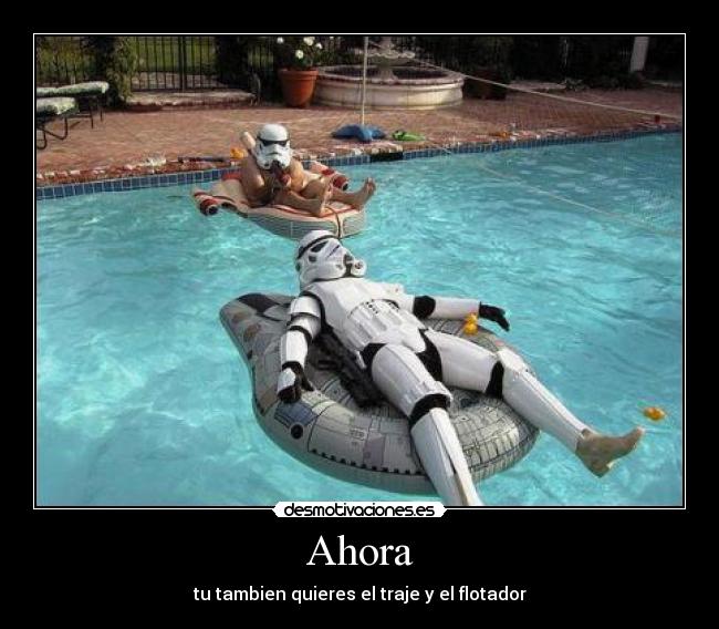 Ahora - tu tambien quieres el traje y el flotador