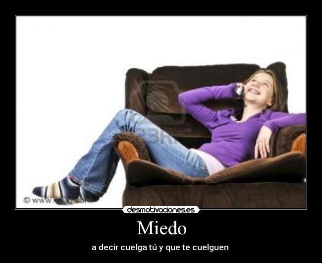Miedo - a decir cuelga tú y que te cuelguen