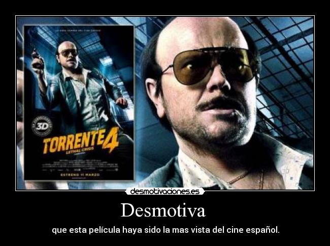 Desmotiva  - que esta película haya sido la mas vista del cine español.