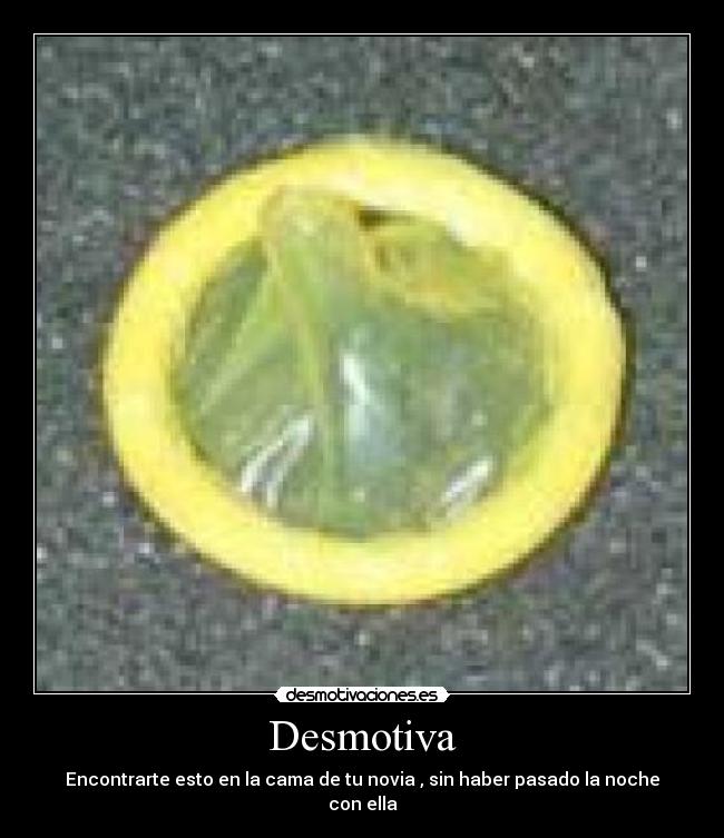 Desmotiva - Encontrarte esto en la cama de tu novia , sin haber pasado la noche con ella