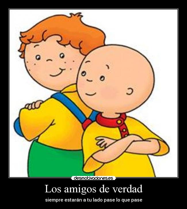 Los amigos de verdad - siempre estarán a tu lado pase lo que pase