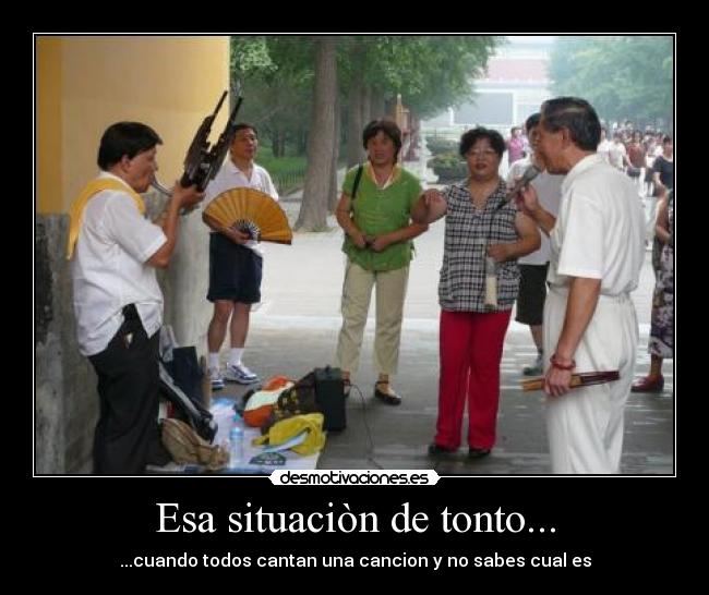 Esa situaciòn de tonto... - 