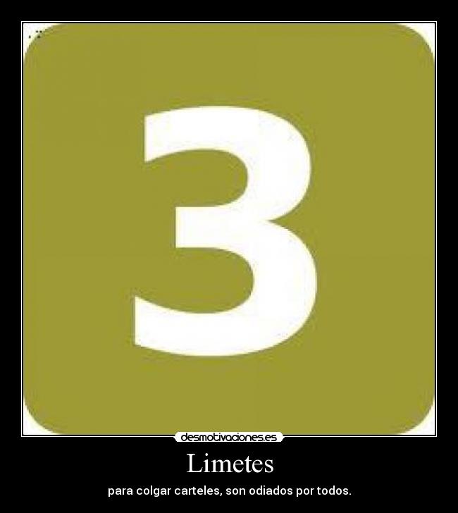 Limetes - para colgar carteles, son odiados por todos.