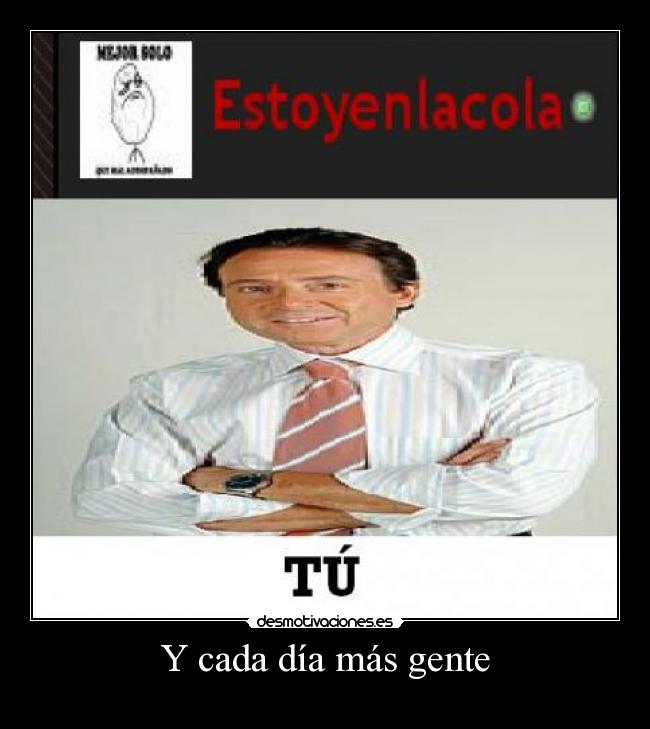 Y cada día más gente - 