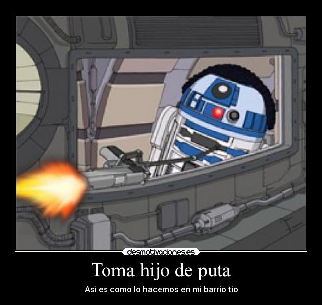 Toma hijo de puta - Asi es como lo hacemos en mi barrio tio