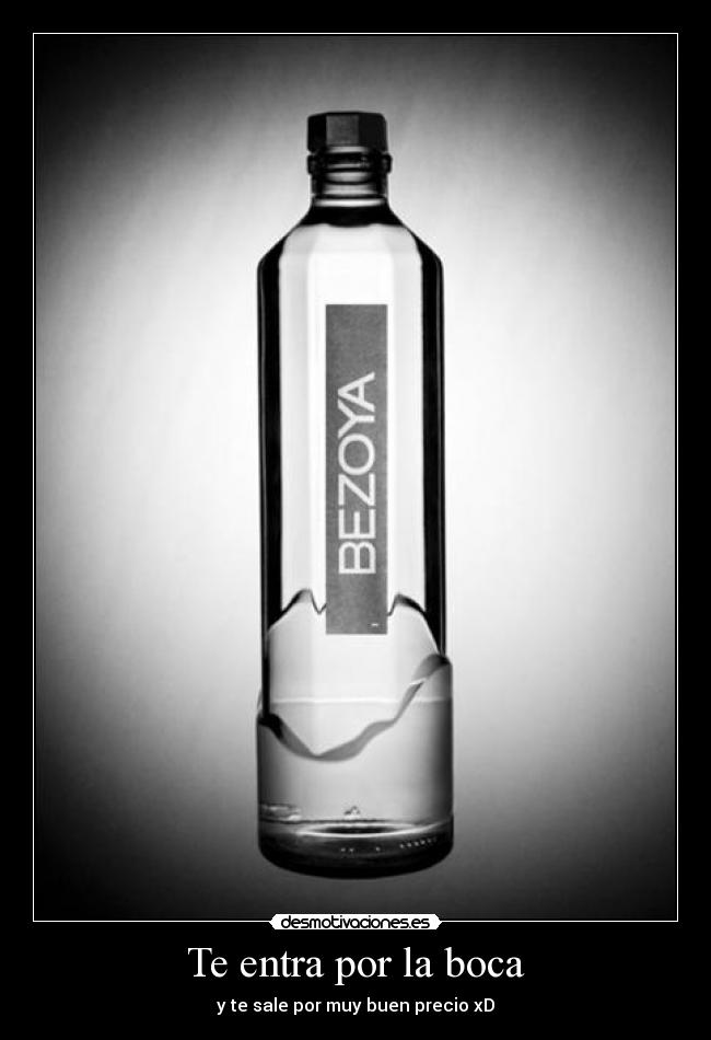 Te entra por la boca - y te sale por muy buen precio xD