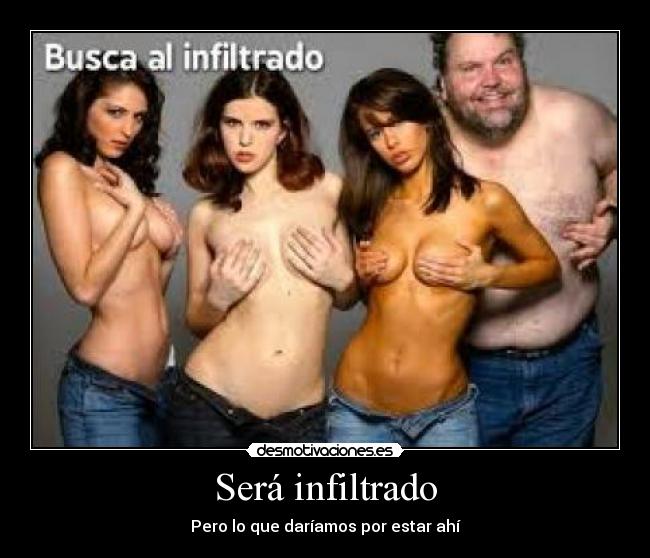 Será infiltrado - Pero lo que daríamos por estar ahí