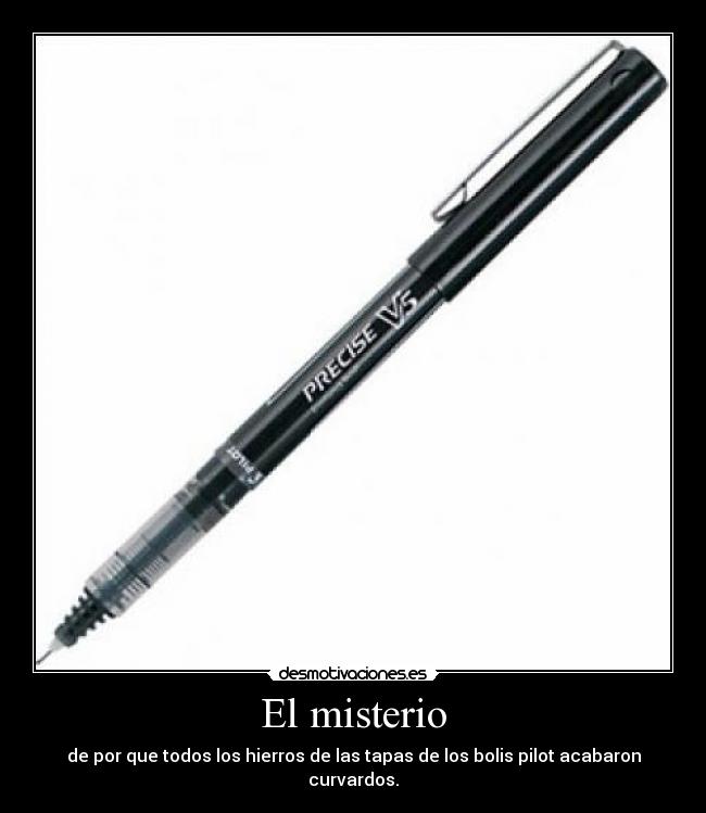 El misterio - de por que todos los hierros de las tapas de los bolis pilot acabaron curvardos.