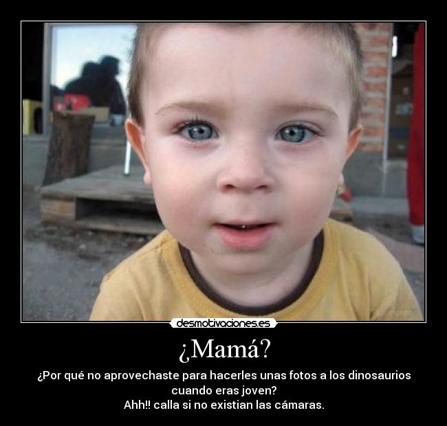 ¿Mamá? -