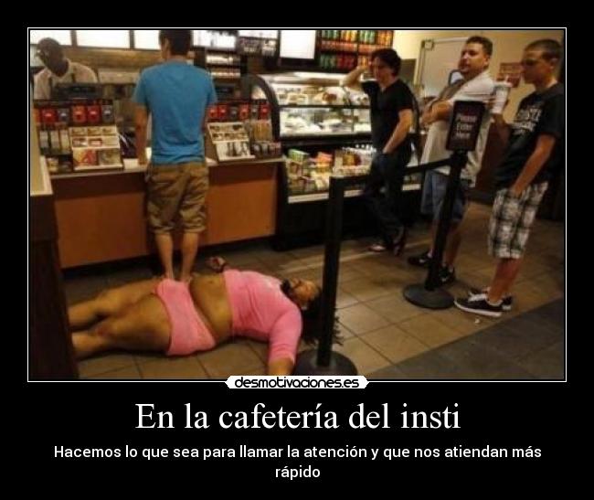 En la cafetería del insti - Hacemos lo que sea para llamar la atención y que nos atiendan más rápido