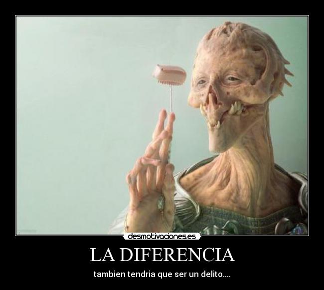 LA DIFERENCIA - tambien tendria que ser un delito....