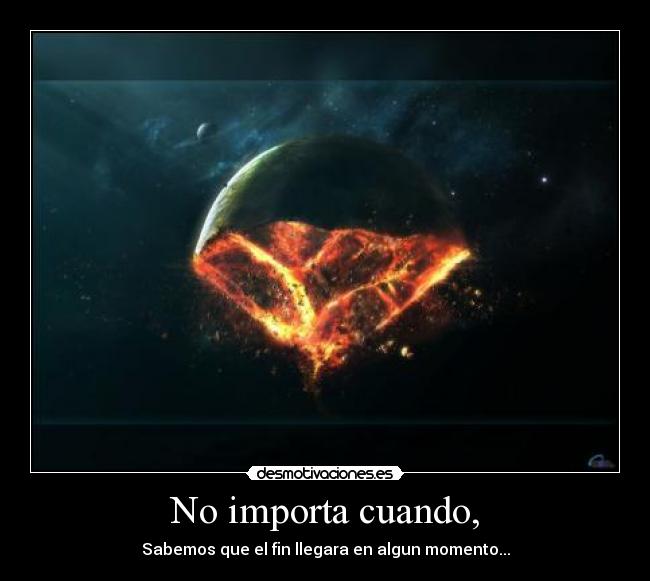 No importa cuando, -