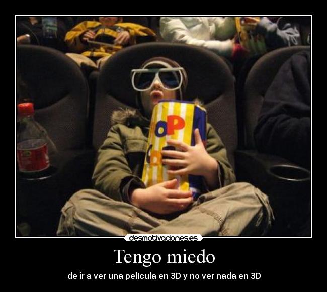 Tengo miedo - de ir a ver una película en 3D y no ver nada en 3D