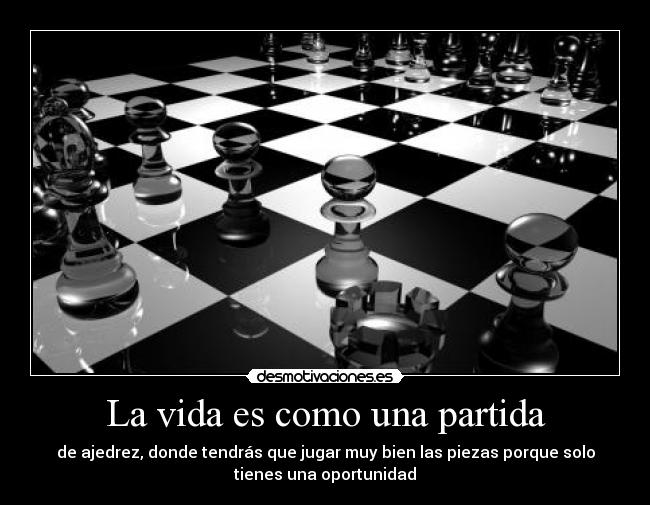 La vida es como una partida -