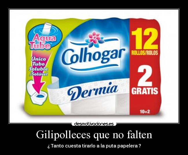 Gilipolleces que no falten - ¿ Tanto cuesta tirarlo a la puta papelera ?