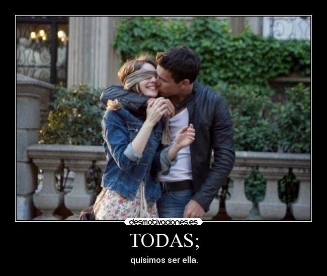 TODAS; - quísimos ser ella.