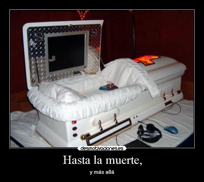 Hasta la muerte, - y más allá