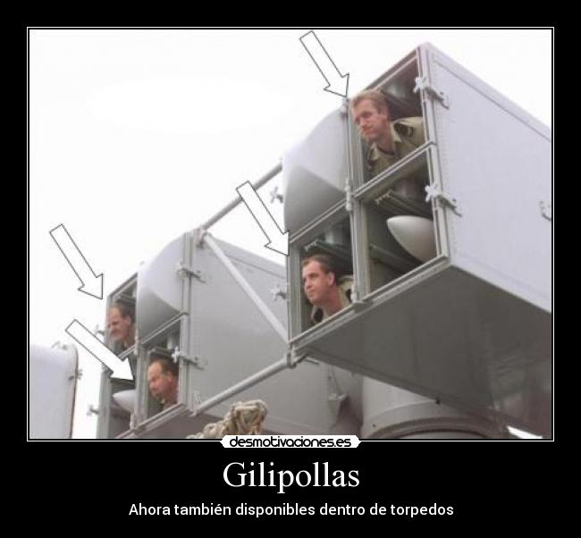 Gilipollas - Ahora también disponibles dentro de torpedos