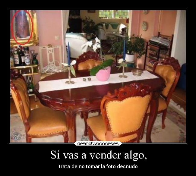 Si vas a vender algo, - trata de no tomar la foto desnudo